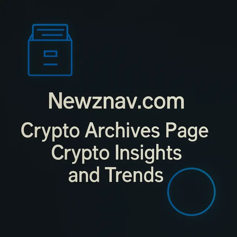 Newznav.com Crypto Archives Page: Your Ultimate Guide to Crypto Insights and Trends