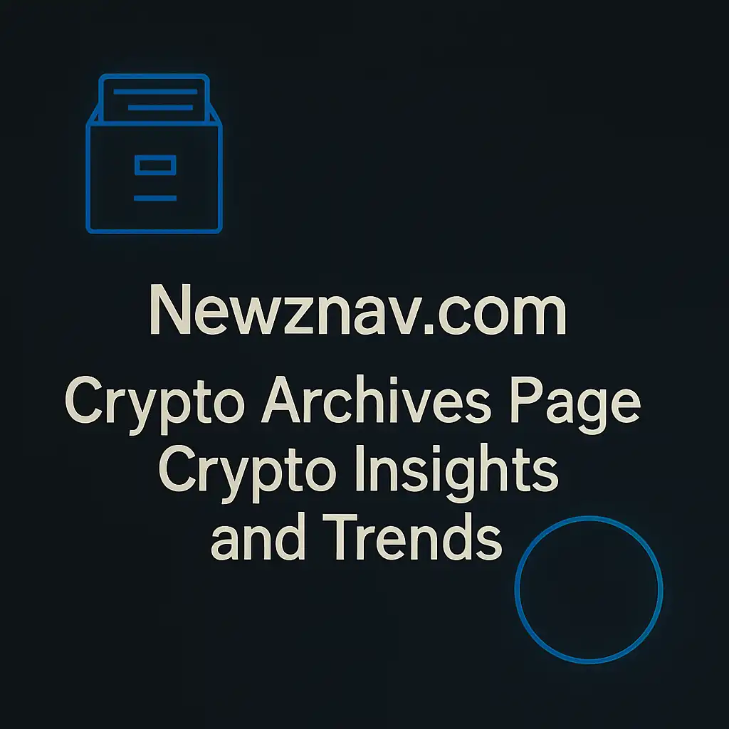 Newznav.com Crypto Archives Page: Your Ultimate Guide to Crypto Insights and Trends