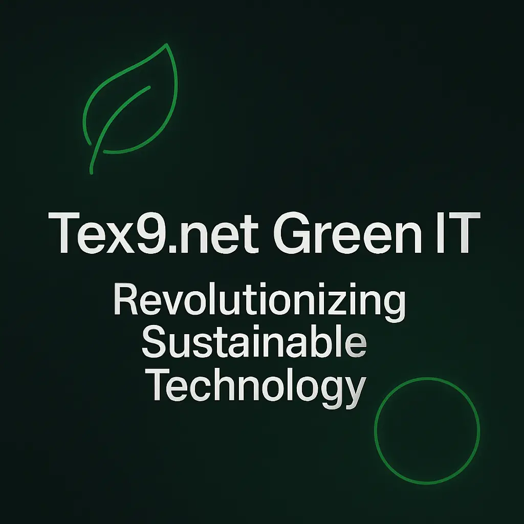 Tex9.net Green IT: The Ultimate Guide to Revolutionizing Sustainable Technology